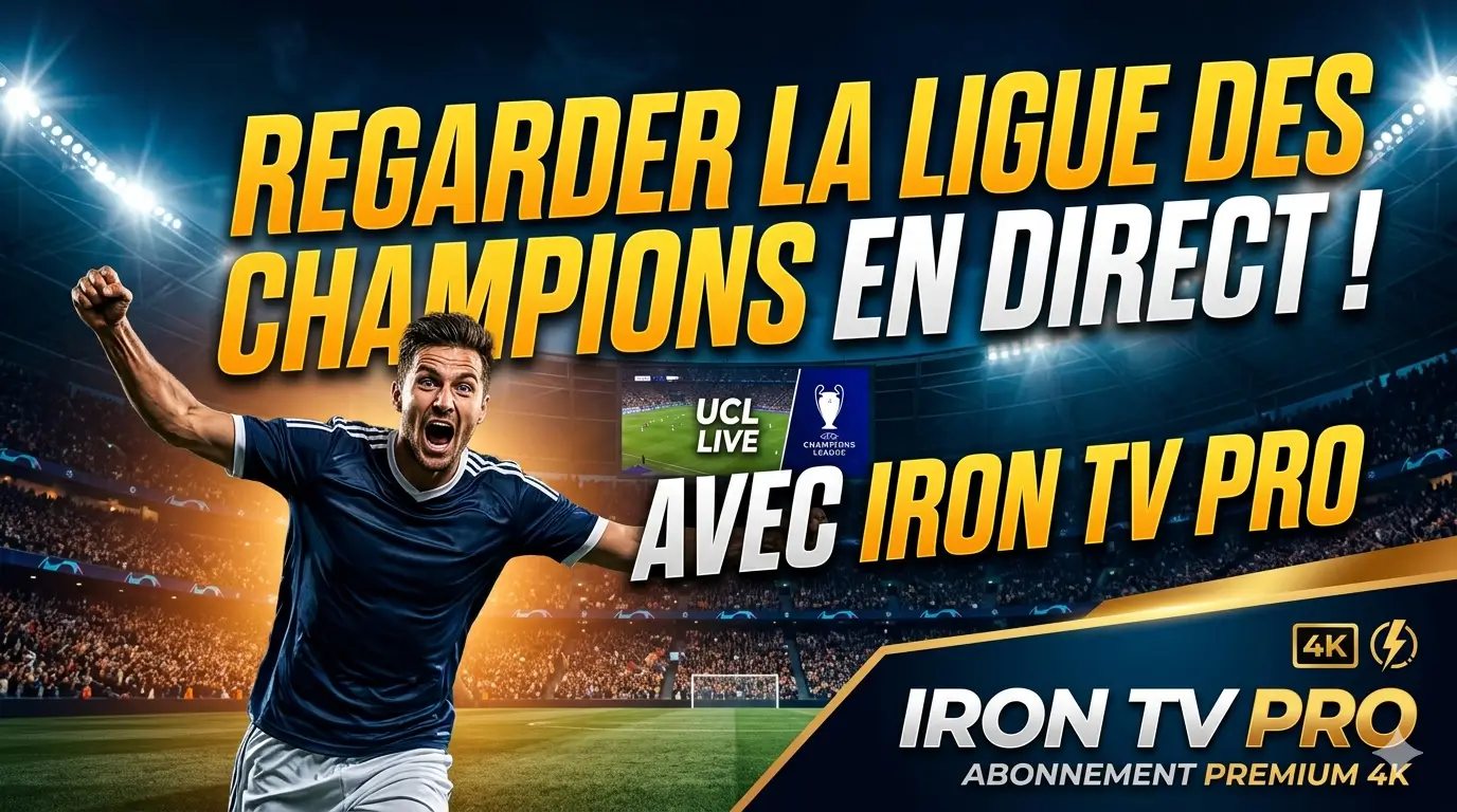 Regarder la Ligue des Champions en Direct avec Abonnement Iron TV Pro